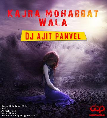 Kajra Mohabbat Wala - Ashish Patil - Dj Ajit Panvel